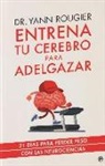 Yann Rougier - Entrena tu cerebro para adelgazar : 21 días para perder peso con las neurociencias