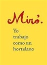 Joan Miró - Yo trabajo como un hortelano