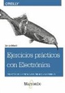 Rocío Lorente García, Simon Monk, O'Reilly - Ejercicios prácticos con electrónica : proyectos de electrónica con Arduino y Raspberry Pi