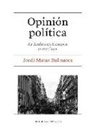 Jordi Matas Dalmases - Opinión política : artículos en tiempos convulsos