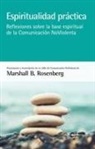 Marshall B. Rosenberg - Espiritualidad práctica : reflexiones sobre la base espiritual de la comunicación no violenta