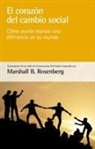 Marshall B. Rosenberg - El corazón del cambio social : cómo puede marcar una diferencia en su mundo