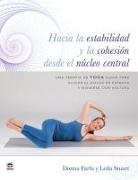 Donna Farhi, Leila Stuart - Hacia la estabilidad y la cohesión desde el núcleo central : una terapia de yoga suave para aliviar el dolor de espalda y moverse con soltura