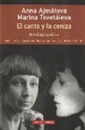Anna Ajmatova, Olvido García Valdés, Marina Ivanovna Tsvetaeva, Monika Zgustová - El canto y la ceniza : antología poética