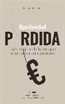 Carlos Díaz Güell - La oportunidad perdida : España no aprovecha la crisis para actualizar su modelo económico