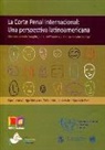 Nicolás Boeling, Julia Hoffmann, Juan Carlos Sainz-Borgo - La Corte Penal Internacional : una perspectiva latinoamericana