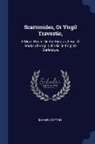 Charles Cotton - Scarronides, Or Virgil Travestie,: A Mock Poem, On the First and Fourth Books of Virgil's Æneis, in English Burlesque