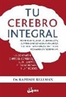 Raphael Kellman - Tu cerebro integral : plan para curar la depresión, la ansiedad, la fatiga psíquica y otros trastornos mentales por medios naturales