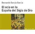 Bernardo José García García - El ocio en la España del siglo de oro