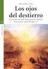 David Loyola López - Los ojos del destierro : la temática del exilio en la literatura española de la primera mitad del siglo XIX