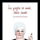 Toti Martínez De Lezea - Los grafitis de mamá, ahora abuela : monólogo revisado y ampliado de un ama de casa de 60 años y-- más