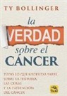 Ty Bollinger - La verdad sobre el cáncer : todo lo que necesitas saber sobre la historia, las curas y la prevención del cáncer