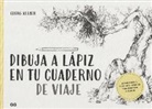 Georg Kleber - Dibuja a Lápiz En Tu Cuaderno de Viaje: Instrucciones, Técnicas Y Consejos Para Dominar El Dibujo