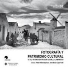 Encuentro de Historia de la Fotografía, Isidro Sánchez - Fotografía y patrimonio cultural : V, VI, y VII Encuentros sobre Historia de la Fotografía en Castilla-La Mancha : celebrados el 25 y 26 de octubre de 2012, el 3 y 4 de abril de 2014 y el 14 y 15 de diciembre de 2016, en Albacete, Toledo y Ciudad Real