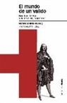 Rafael Valladares - El mundo de un valido : Don Luis de Haro y su entorno, 1643-1661