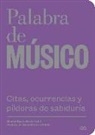 Palabra de músico : citas, ocurrencias y píldoras de sabiduría