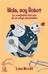 Luca Novelli - Hola, soy Robot : la verdadera historia de un amigo electrónico