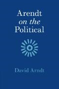 David Arndt, David (St Mary''s College Arndt - Arendt on the Political