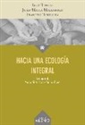 Josep Maria . . . [et al. Mallarach i Carrera, Lluc Torcal Sierra, Francesc Torralba Roselló - Hacia una ecología integral