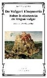 Dante Alighieri - De vulgari eloquentia : sobre la elocuencia en lengua vulgar