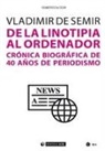 Vladimir de Semir - De la linotipia al ordenador : crónica biográfica de 40 años de periodismo