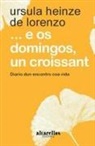 Úrsula Heinze - --E os domingos, un croissant : diario dun encontro coa vida