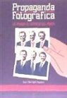 Ana I. Barragán Romero - Propaganda fotográfica : la imagen al servicio del poder