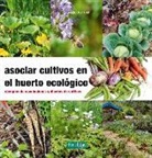 Claude Aubert, Fernando López López - Asociar cultivos en el huerto ecológico : ejemplos de asociaciones y diseños de cultivos