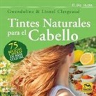 Gwendoline Clergeaud, Lionel Clergeaud - Tintes naturales para el cabello : 75 recetas caseras de base vegetal