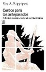 Roy A. Rappaport - Cerdos para los antepasados : el ritual en la ecología de un pueblo en Nueva Guinea