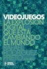 Rafael Rodríguez Prieto - Videojuegos : la explosión digital que está cambiando el mundo