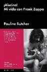 Pauline Butcher - ¡Alucina! : mi vida con Frank Zappa