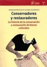 María Dolores Ruiz de Lacanal - Conservadores y restauradores : la historia de la conservación y restauración de bienes culturales