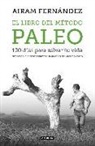 Airam Fernández - El libro del método Paleo : 100 días para salvar tu vida : nutrición, ejercicio y hábitos saludables del método Paleo