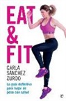 Carla Sánchez Zurdo - Eat & fit : la guía definitiva para bajar de peso con salud