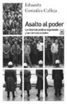 Eduardo González Calleja - Asalto al poder : la violencia política organizada y las ciencias sociales