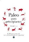 Christine Bailey - Paleo para principiantes : la dieta para sintonizarte con los ritmos naturales de tu organismo