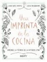 Lucas Grassmann, Laura Sofie Hantke, Esther Monzó Nebot - Una imprenta en la cocina : aprende la técnica de la kitchen litho