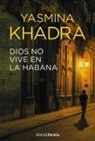 Yasmina Khadra - Dios no vive en La Habana