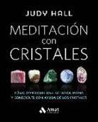 Judy Hall - Meditación con cristales : cómo conseguir una atención plena y consciente con ayuda de los cristales