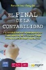Feng Gu, Baruch Lev - El final de la contabilidad : la contabilidad actual está muriendo : cómo informar de lo que realmente importa a accionistas y directivos