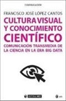 Francisco José López Cantos - Cultura visual y conocimiento científico : comunicación transmedia de la ciencia en la era big data