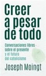Joseph Moingt - Creer a pesar de todo : conversaciones libres sobre el presente y el futuro del catolicismo