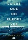 Andrés Barba, Carmen M. Cáceres, Anthony Doerr - La luz que no puedes ver