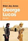 Brian Jay Jones - George Lucas : una vida
