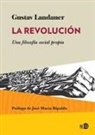 Gustav Landauer, José María Ripalda - La revolución : una filosofía social propia