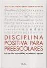 Roslyn Duffy, Cheryl Erwin, Jane Nelsen - Disciplina positiva para preescolares : educar niños responsables, respetuosos y capaces