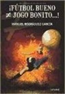 Manuel Rodríguez García - ¡Fútbol bueno, jogo bonito-- !