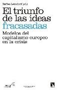 Steffen Lehndorff - El triunfo de las ideas fracasadas : modelos del capitalismo europeo en la crisis