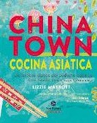 Lizzie Mabbott - Chinatown : cocina asiática : deliciosos platos del sudeste asiático : China, Tailandia, Malasia, Japón, Corea y más--